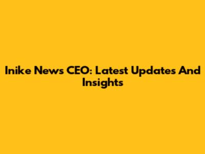 Inike News CEO: Latest Updates And Insights