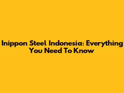 Inippon Steel Indonesia: Everything You Need To Know