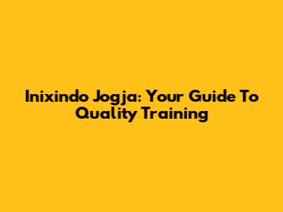 Inixindo Jogja: Your Guide To Quality Training