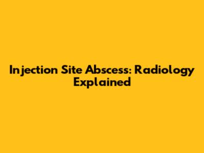 Injection Site Abscess: Radiology Explained