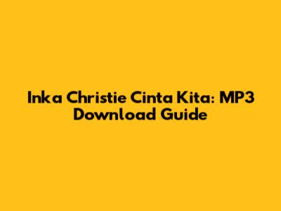 Inka Christie Cinta Kita: MP3 Download Guide