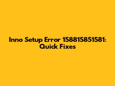 Inno Setup Error 158815851581: Quick Fixes