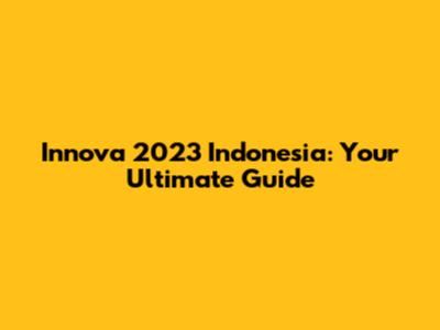 Innova 2023 Indonesia: Your Ultimate Guide