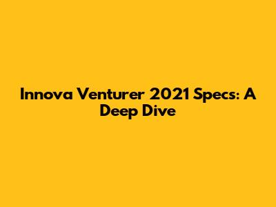 Innova Venturer 2021 Specs: A Deep Dive