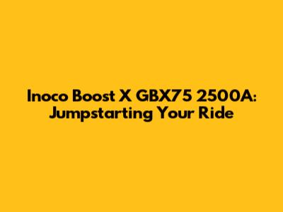 Inoco Boost X GBX75 2500A: Jumpstarting Your Ride