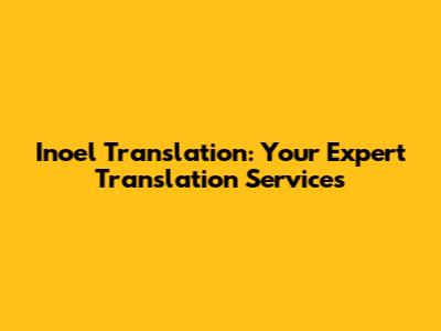 Inoel Translation: Your Expert Translation Services
