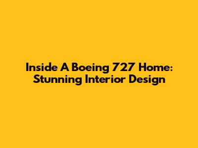 Inside A Boeing 727 Home: Stunning Interior Design