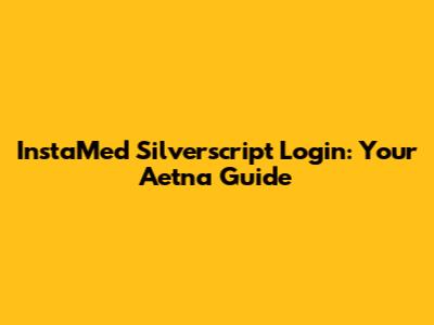 InstaMed Silverscript Login: Your Aetna Guide