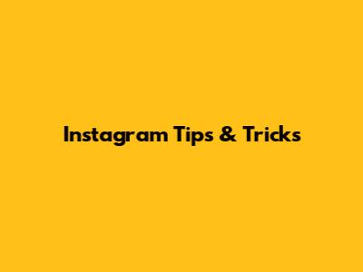 Instagram Tips & Tricks