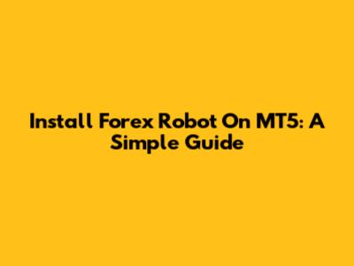 Install Forex Robot On MT5: A Simple Guide