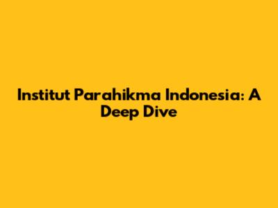 Institut Parahikma Indonesia: A Deep Dive