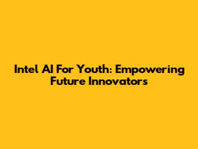 Intel AI For Youth: Empowering Future Innovators