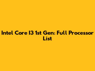 Intel Core I3 1st Gen: Full Processor List