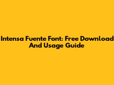 Intensa Fuente Font: Free Download And Usage Guide