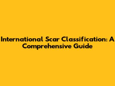 International Scar Classification: A Comprehensive Guide