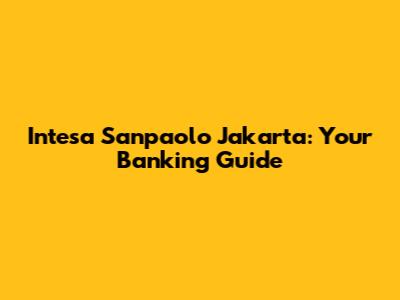 Intesa Sanpaolo Jakarta: Your Banking Guide
