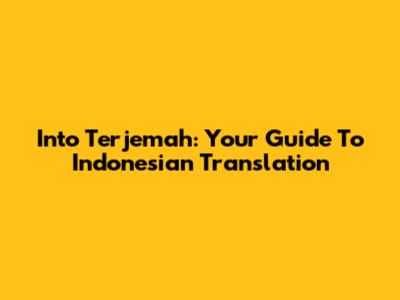 Into Terjemah: Your Guide To Indonesian Translation