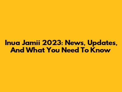Inua Jamii 2023: News, Updates, And What You Need To Know