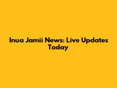 Inua Jamii News: Live Updates Today