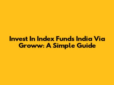 Invest In Index Funds India Via Groww: A Simple Guide