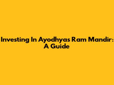 Investing In Ayodhya's Ram Mandir: A Guide