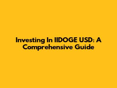 Investing In IIDOGE USD: A Comprehensive Guide