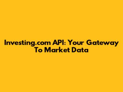 Investing.com API: Your Gateway To Market Data
