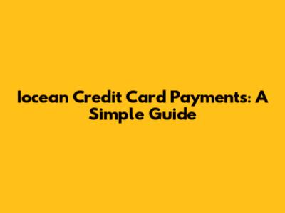 Iocean Credit Card Payments: A Simple Guide