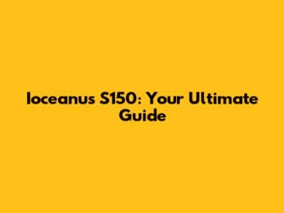 Ioceanus S150: Your Ultimate Guide