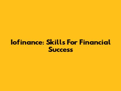 Iofinance: Skills For Financial Success
