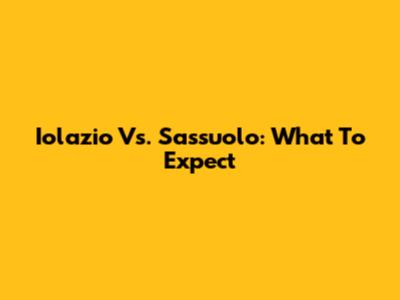 Iolazio Vs. Sassuolo: What To Expect