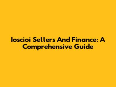 Ioscioi Sellers And Finance: A Comprehensive Guide