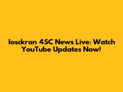 Iosckron 4SC News Live: Watch YouTube Updates Now!