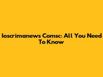 Ioscrimanews Comsc: All You Need To Know