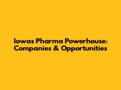 Iowa's Pharma Powerhouse: Companies & Opportunities