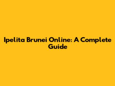 Ipelita Brunei Online: A Complete Guide
