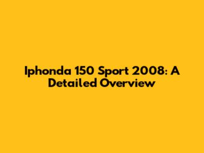 Iphonda 150 Sport 2008: A Detailed Overview