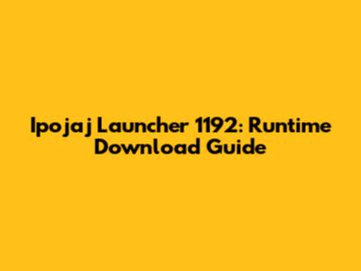 Ipojaj Launcher 1192: Runtime Download Guide