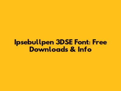 Ipsebullpen 3DSE Font: Free Downloads & Info