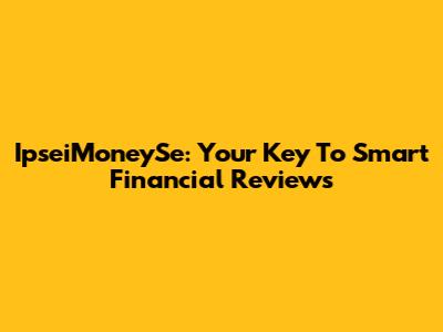 IpseiMoneySe: Your Key To Smart Financial Reviews