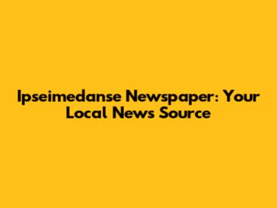 Ipseimedanse Newspaper: Your Local News Source