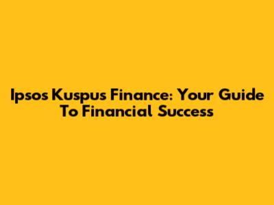 Ipsos Kuspus Finance: Your Guide To Financial Success