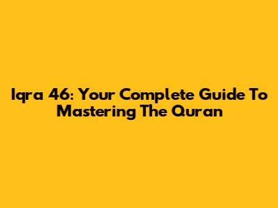 Iqra 46: Your Complete Guide To Mastering The Quran