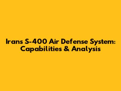 Iran's S-400 Air Defense System: Capabilities & Analysis