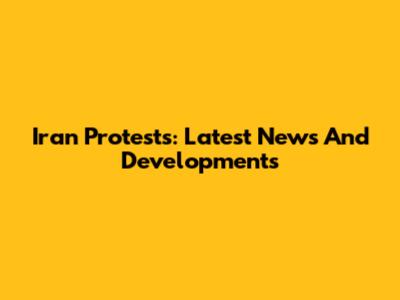 Iran Protests: Latest News And Developments