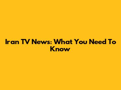 Iran TV News: What You Need To Know