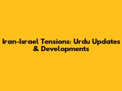 Iran-Israel Tensions: Urdu Updates & Developments