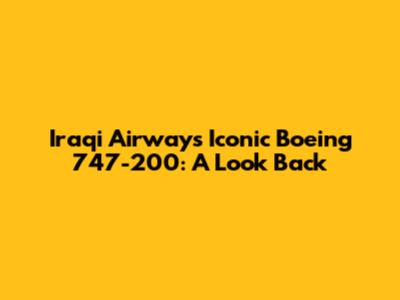 Iraqi Airways' Iconic Boeing 747-200: A Look Back