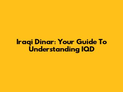 Iraqi Dinar: Your Guide To Understanding IQD