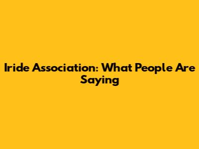 Iride Association: What People Are Saying